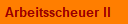 Arbeitsscheuer II